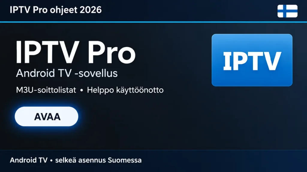 IPTV Pro ohjeet 2026 Android TV:lle Suomessa